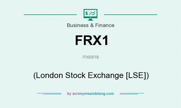 What does FRX1 mean? It stands for (London Stock Exchange [LSE])