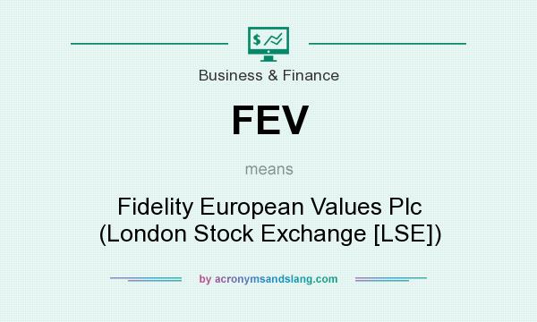 What does FEV mean? It stands for Fidelity European Values Plc (London Stock Exchange [LSE])