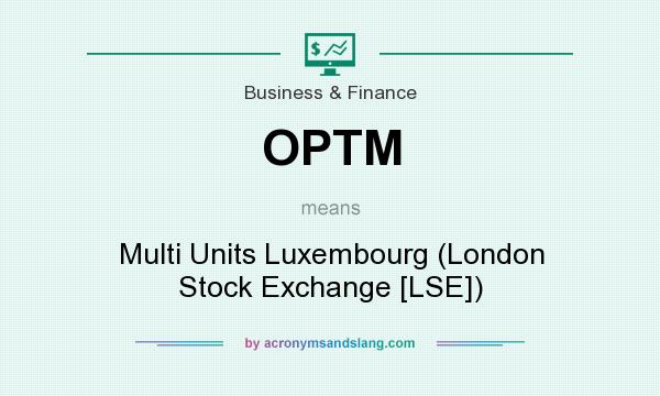 What does OPTM mean? It stands for Multi Units Luxembourg (London Stock Exchange [LSE])