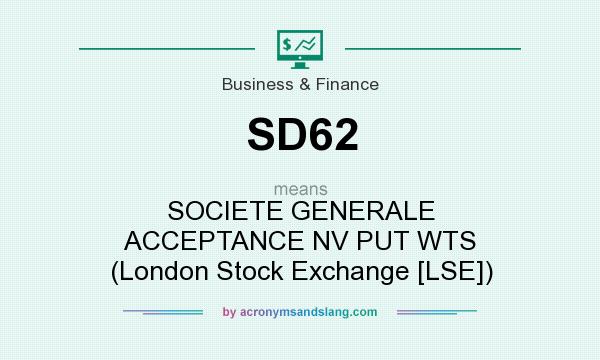 What does SD62 mean? It stands for SOCIETE GENERALE ACCEPTANCE NV PUT WTS (London Stock Exchange [LSE])