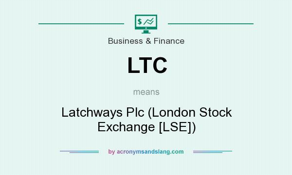 What does LTC mean? It stands for Latchways Plc (London Stock Exchange [LSE])