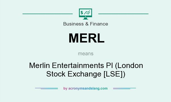 What does MERL mean? It stands for Merlin Entertainments Pl (London Stock Exchange [LSE])