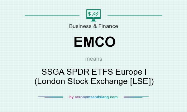 What does EMCO mean? It stands for SSGA SPDR ETFS Europe I (London Stock Exchange [LSE])