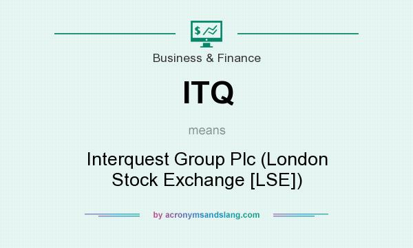 What does ITQ mean? It stands for Interquest Group Plc (London Stock Exchange [LSE])