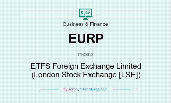What does EURP mean? It stands for ETFS Foreign Exchange Limited (London Stock Exchange [LSE])