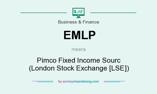 What does EMLP mean? It stands for Pimco Fixed Income Sourc (London Stock Exchange [LSE])
