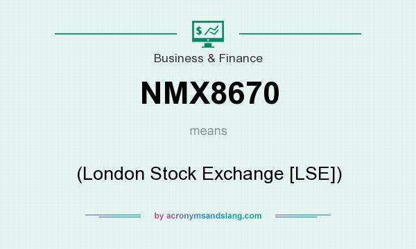 What does NMX8670 mean? It stands for (London Stock Exchange [LSE])