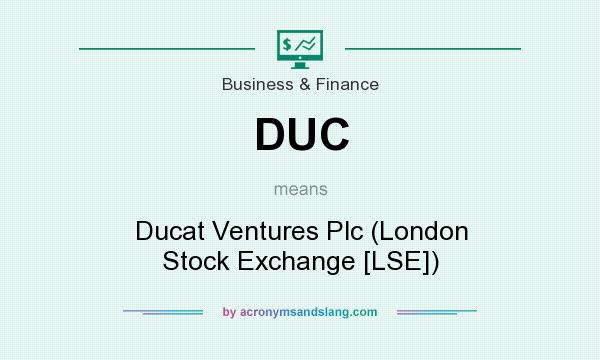 What does DUC mean? It stands for Ducat Ventures Plc (London Stock Exchange [LSE])