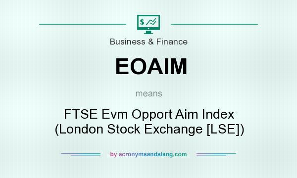 What does EOAIM mean? It stands for FTSE Evm Opport Aim Index (London Stock Exchange [LSE])