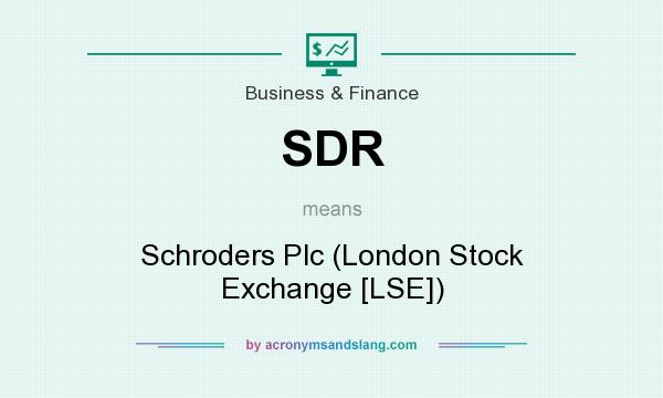 What does SDR mean? It stands for Schroders Plc (London Stock Exchange [LSE])
