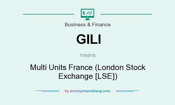 What does GILI mean? It stands for Multi Units France (London Stock Exchange [LSE])