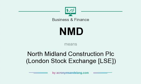 What does NMD mean? It stands for North Midland Construction Plc (London Stock Exchange [LSE])