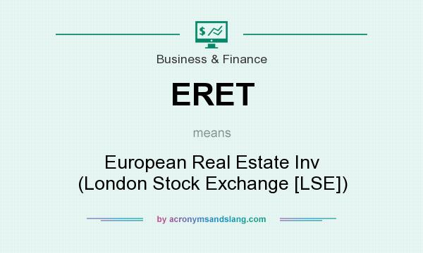 What does ERET mean? It stands for European Real Estate Inv (London Stock Exchange [LSE])