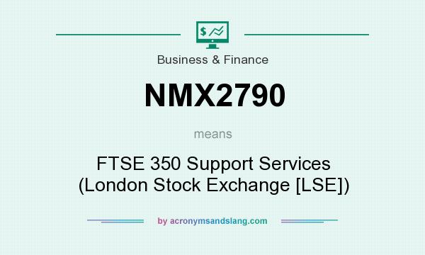 What does NMX2790 mean? It stands for FTSE 350 Support Services (London Stock Exchange [LSE])