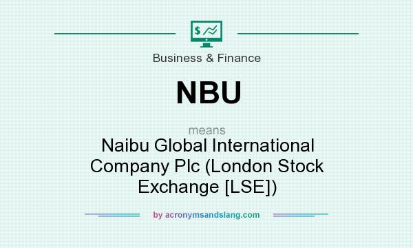 What does NBU mean? It stands for Naibu Global International Company Plc (London Stock Exchange [LSE])