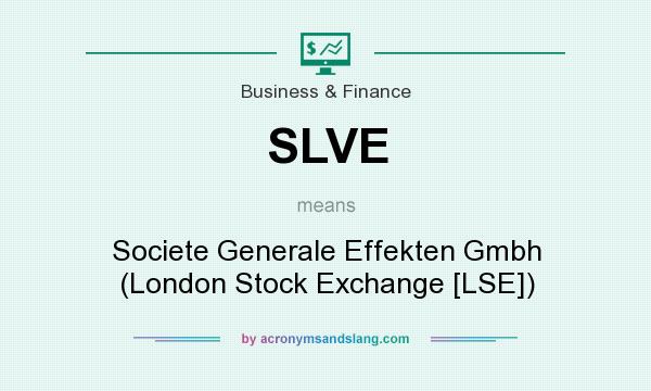 What does SLVE mean? It stands for Societe Generale Effekten Gmbh (London Stock Exchange [LSE])