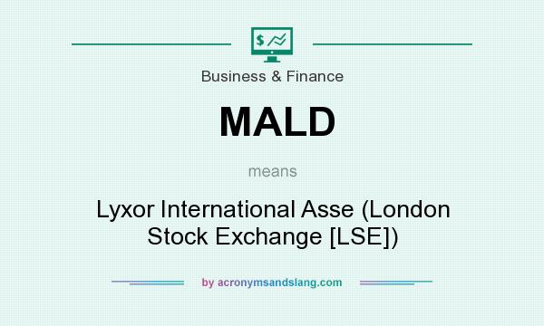 What does MALD mean? It stands for Lyxor International Asse (London Stock Exchange [LSE])
