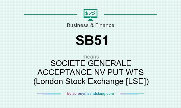 What does SB51 mean? It stands for SOCIETE GENERALE ACCEPTANCE NV PUT WTS (London Stock Exchange [LSE])