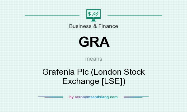 What does GRA mean? It stands for Grafenia Plc (London Stock Exchange [LSE])