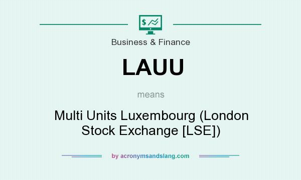 What does LAUU mean? It stands for Multi Units Luxembourg (London Stock Exchange [LSE])