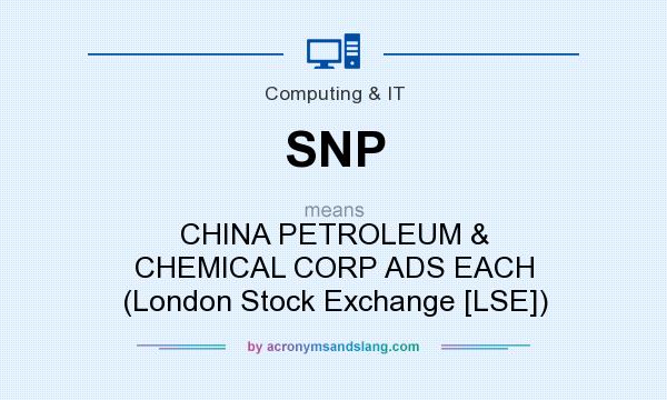 What does SNP mean? It stands for CHINA PETROLEUM & CHEMICAL CORP ADS EACH (London Stock Exchange [LSE])