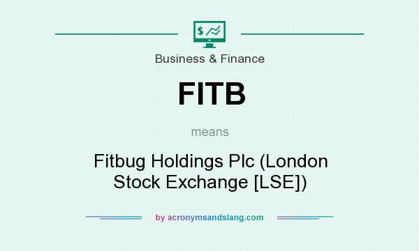 What does FITB mean? It stands for Fitbug Holdings Plc (London Stock Exchange [LSE])