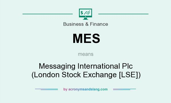 What does MES mean? It stands for Messaging International Plc (London Stock Exchange [LSE])