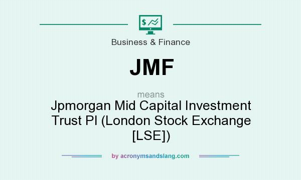 What does JMF mean? It stands for Jpmorgan Mid Capital Investment Trust Pl (London Stock Exchange [LSE])