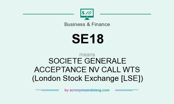 What does SE18 mean? It stands for SOCIETE GENERALE ACCEPTANCE NV CALL WTS (London Stock Exchange [LSE])