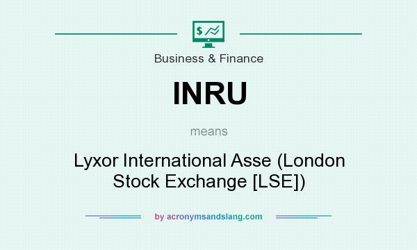 What does INRU mean? It stands for Lyxor International Asse (London Stock Exchange [LSE])