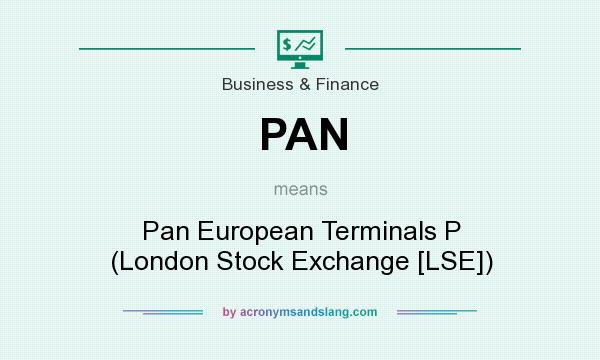 What does PAN mean? It stands for Pan European Terminals P (London Stock Exchange [LSE])
