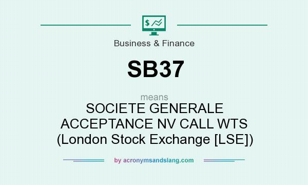 What does SB37 mean? It stands for SOCIETE GENERALE ACCEPTANCE NV CALL WTS (London Stock Exchange [LSE])