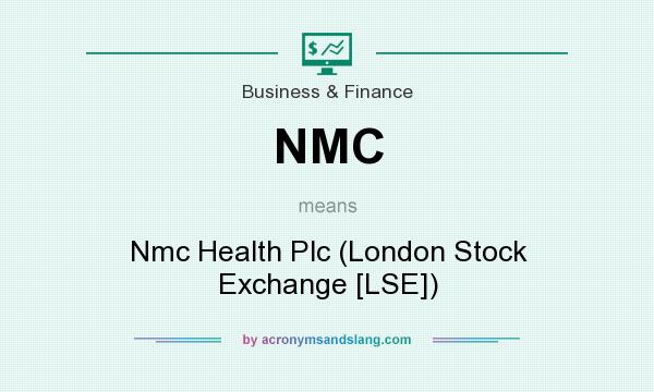 What does NMC mean? It stands for Nmc Health Plc (London Stock Exchange [LSE])