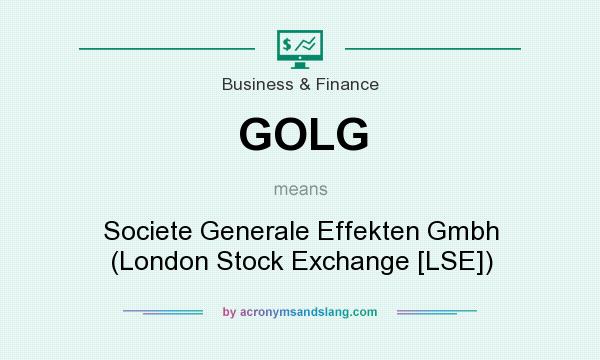 What does GOLG mean? It stands for Societe Generale Effekten Gmbh (London Stock Exchange [LSE])