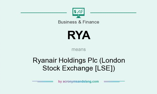 What does RYA mean? It stands for Ryanair Holdings Plc (London Stock Exchange [LSE])