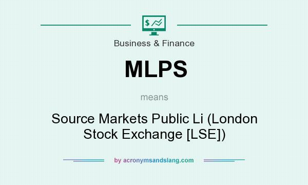 What does MLPS mean? It stands for Source Markets Public Li (London Stock Exchange [LSE])