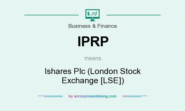 What does IPRP mean? It stands for Ishares Plc (London Stock Exchange [LSE])