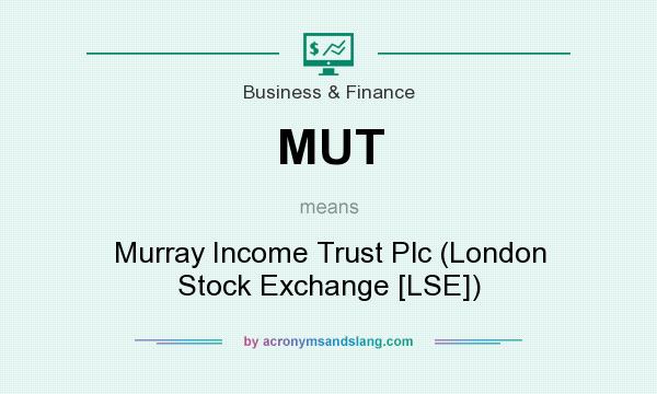 What does MUT mean? It stands for Murray Income Trust Plc (London Stock Exchange [LSE])