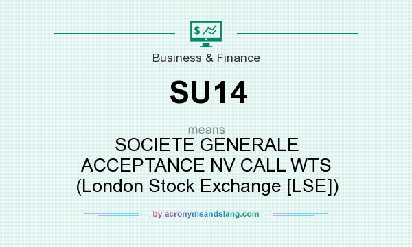 What does SU14 mean? It stands for SOCIETE GENERALE ACCEPTANCE NV CALL WTS (London Stock Exchange [LSE])