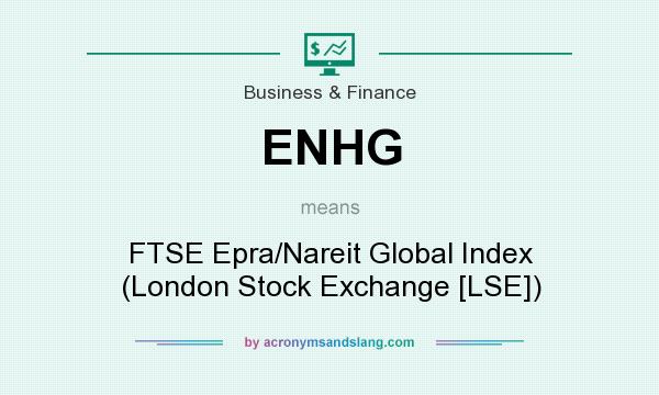What does ENHG mean? It stands for FTSE Epra/Nareit Global Index (London Stock Exchange [LSE])