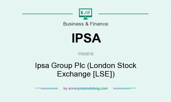 What does IPSA mean? It stands for Ipsa Group Plc (London Stock Exchange [LSE])