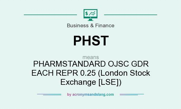 What does PHST mean? It stands for PHARMSTANDARD OJSC GDR EACH REPR 0.25 (London Stock Exchange [LSE])