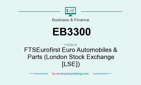 What does EB3300 mean? It stands for FTSEurofirst Euro Automobiles & Parts (London Stock Exchange [LSE])