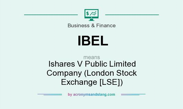 What does IBEL mean? It stands for Ishares V Public Limited Company (London Stock Exchange [LSE])