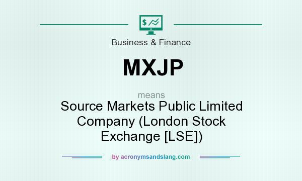 What does MXJP mean? It stands for Source Markets Public Limited Company (London Stock Exchange [LSE])