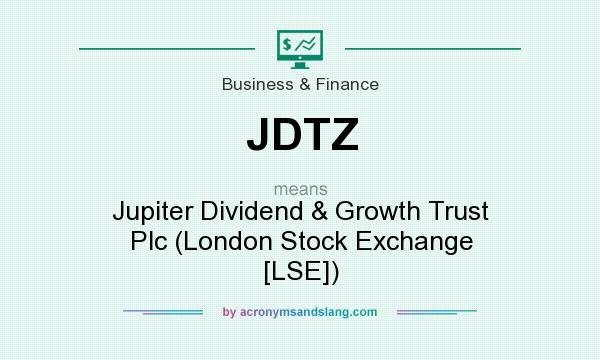 What does JDTZ mean? It stands for Jupiter Dividend & Growth Trust Plc (London Stock Exchange [LSE])