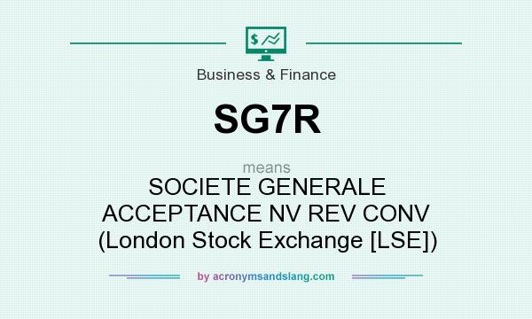 What does SG7R mean? It stands for SOCIETE GENERALE ACCEPTANCE NV REV CONV (London Stock Exchange [LSE])