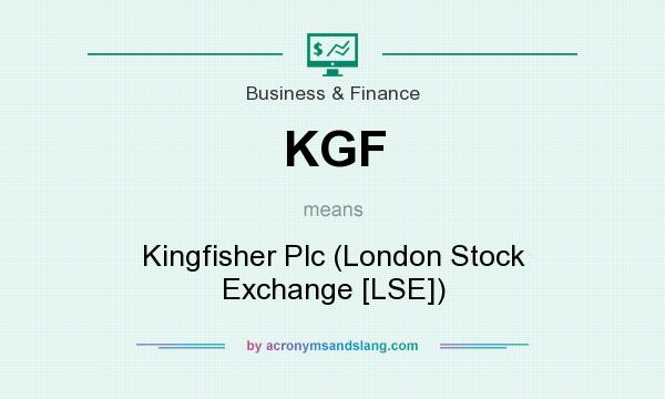 What does KGF mean? It stands for Kingfisher Plc (London Stock Exchange [LSE])