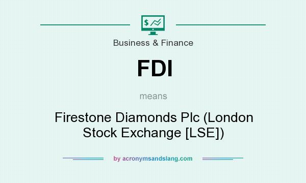 What does FDI mean? It stands for Firestone Diamonds Plc (London Stock Exchange [LSE])