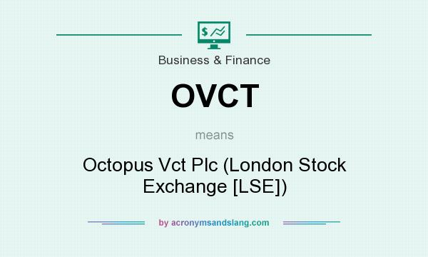 What does OVCT mean? It stands for Octopus Vct Plc (London Stock Exchange [LSE])